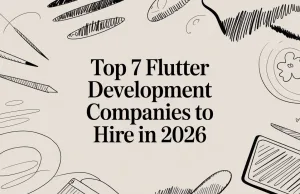 Top 7 Flutter Development Companies to Hire in 2026