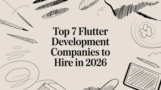 Top 7 Flutter Development Companies to Hire in 2026