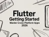 Flutter Getting Started: Master Cross-Platform Apps 2026