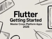 Flutter Getting Started: Master Cross-Platform Apps 2026