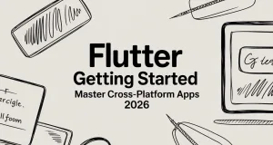 Flutter Getting Started: Master Cross-Platform Apps 2026