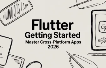 Flutter Getting Started: Master Cross-Platform Apps 2026