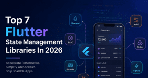 Top 7 Flutter State Management Libraries in 2026: What Enterprise Teams Should Choose Before Scaling