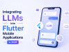 Integrating LLMs into Flutter Mobile Applications in 2026