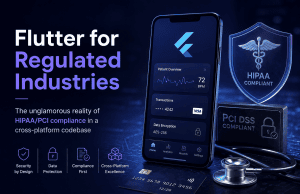 Flutter for Regulated Industries: The Unglamorous Reality of HIPAA and PCI Compliance in a Cross-Platform Codebase