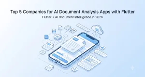 Top 5 Companies for Building AI Document Analysis Apps with Flutter in 2026