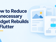 How to Reduce Unnecessary Widget Rebuilds in Flutter