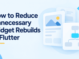 How to Reduce Unnecessary Widget Rebuilds in Flutter