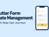 Flutter Form State Management for Multi-Step User Journeys