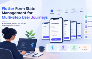 Flutter Form State Management for Multi-Step User Journeys