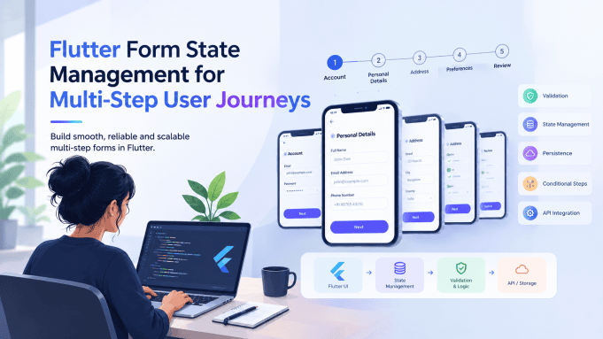 Flutter Form State Management for Multi-Step User Journeys