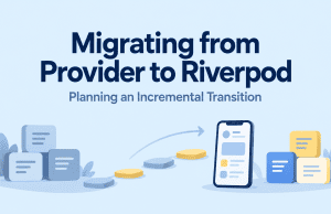 Migrating from Provider to Riverpod: An Incremental Plan and Five Flutter Companies to Evaluate