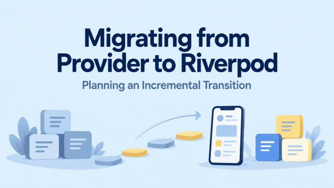 Migrating from Provider to Riverpod: An Incremental Plan and Five Flutter Companies to Evaluate