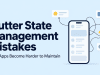 Flutter State Management Mistakes That Make Apps Harder to Maintain