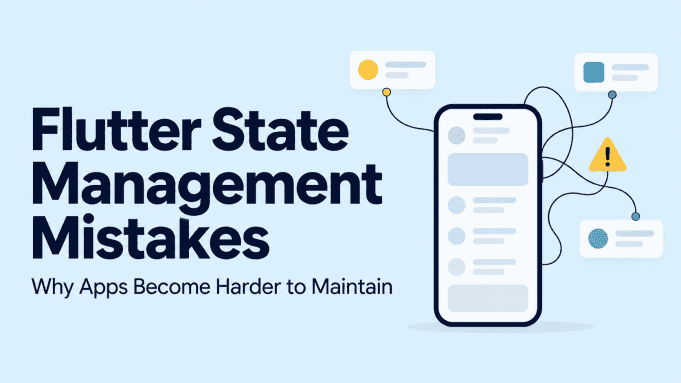 Flutter State Management Mistakes That Make Apps Harder to Maintain