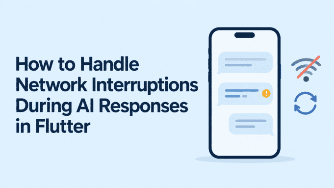 How to Handle Network Interruptions During AI Responses in Flutter