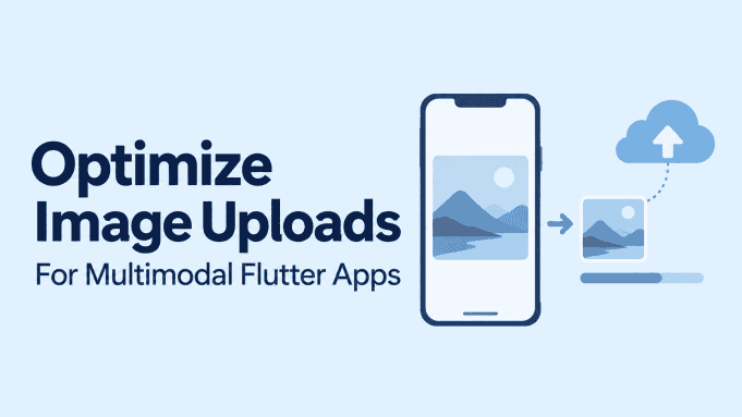 How to Optimize Image Uploads for Multimodal Flutter Applications